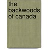 The Backwoods Of Canada door Catherine Parr Traill