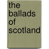 The Ballads Of Scotland door William Edmondstoune Aytoun