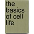 The Basics of Cell Life