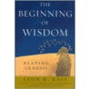 The Beginning Of Wisdom door Leon R. Kass