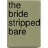 The Bride Stripped Bare
