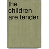 The Children Are Tender by Linda A. Born