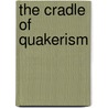 The Cradle Of Quakerism by Arthur Kincaid