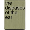 The Diseases of the Ear door Joseph Toynbee