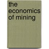 The Economics Of Mining door W.R. Ingalls