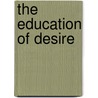 The Education Of Desire by William Dickey