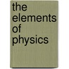 The Elements of Physics door Henry S. (Henry Smith) Carhart