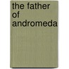 The Father Of Andromeda door Dixon K.C. Sikabota