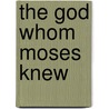 The God Whom Moses Knew door M.D. Nelson