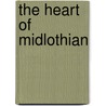 The Heart of Midlothian door Professor Walter Scott