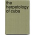 The Herpetology Of Cuba