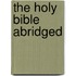 The Holy Bible Abridged