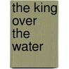 The King Over The Water by Andrew Lang