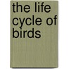 The Life Cycle Of Birds door Susan Heinrichs Gray
