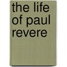 The Life Of Paul Revere door Maria Nelson