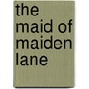 The Maid Of Maiden Lane by Amelia Edith Huddleston Barr