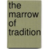 The Marrow of Tradition by Charles Waddell Chesnutt