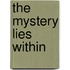The Mystery Lies Within