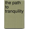 The Path To Tranquility by Dalai Lama Xiv