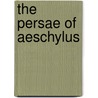 The Persae Of Aeschylus door Aeschylus