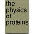 The Physics of Proteins