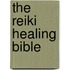 The Reiki Healing Bible