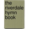 The Riverdale Hymn Book by Ira Seymour Dodd