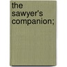 The Sawyer's Companion; by Sandford E. Parsons