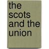 The Scots And The Union by Derek J. Patrick