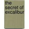 The Secret Of Excalibur by Andy Mcdermott