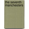 The Seventh Manchesters door S.J. Wilson