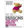 The Sixty Minute Mother by Rob Parsons