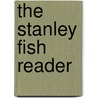 The Stanley Fish Reader door Stanley Eugene Fish