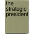 The Strategic President