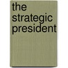 The Strategic President door Helen Edwards