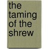 The Taming of the Shrew door Shakespeare William Shakespeare