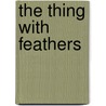 The Thing with Feathers door Anne Sweazy-Kulju