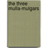 The Three Mulla-Mulgars by Walter de La Mare