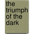The Triumph of the Dark