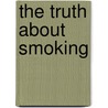 The Truth About Smoking door William McCay