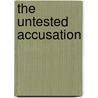 The Untested Accusation by Lawrence J. Saha