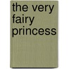 The Very Fairy Princess door Julie Andrews