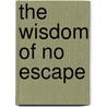 The Wisdom Of No Escape by Pema Chödrön
