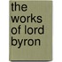 The Works Of Lord Byron