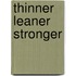 Thinner Leaner Stronger