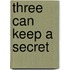 Three Can Keep a Secret