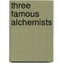 Three Famous Alchemists