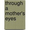 Through a Mother's Eyes door Courtney Riegel