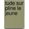 Tude Sur Pline Le Jeune by Theodore Mommsen