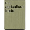 U.S. Agricultural Trade by United States General Accounting Office